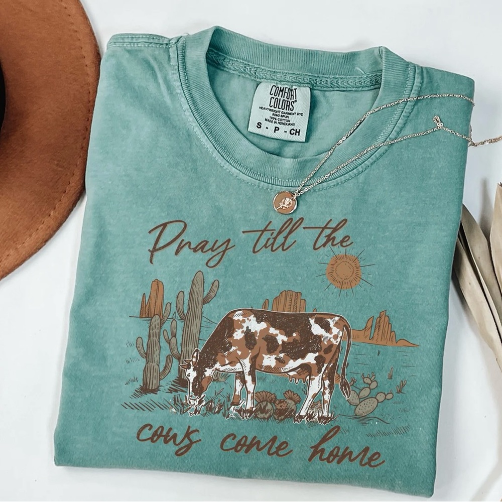Pray Till The Cows Come Home T-shirt